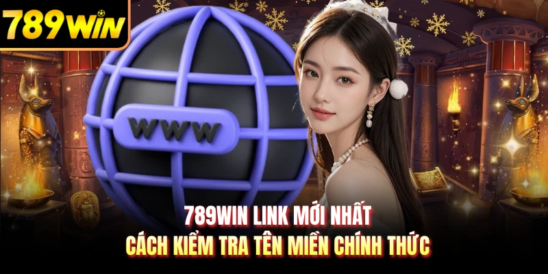 789WIN link mới nhất – cách kiểm tra tên miền chính thức