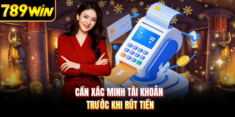 Cần xác minh tài khoản trước khi rút tiền