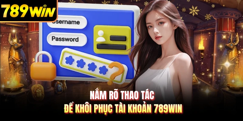 Nắm rõ thao tác để khôi phục tài khoản 789WIN