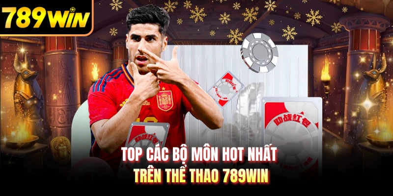 Top các bộ môn hot nhất trên thể thao 789WIN