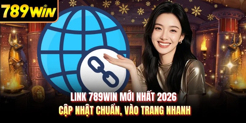 Link 789WIN Mới Nhất 2026 Cập Nhật Chuẩn, Vào Trang Nhanh